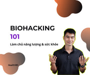 Biohacking 101: Tối Ưu Năng Lượng & Hiệu Suất