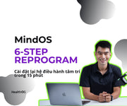 MindOS – 6-Step Reprogram - Cài đặt lại hệ điều hành tâm trí trong 15 phút