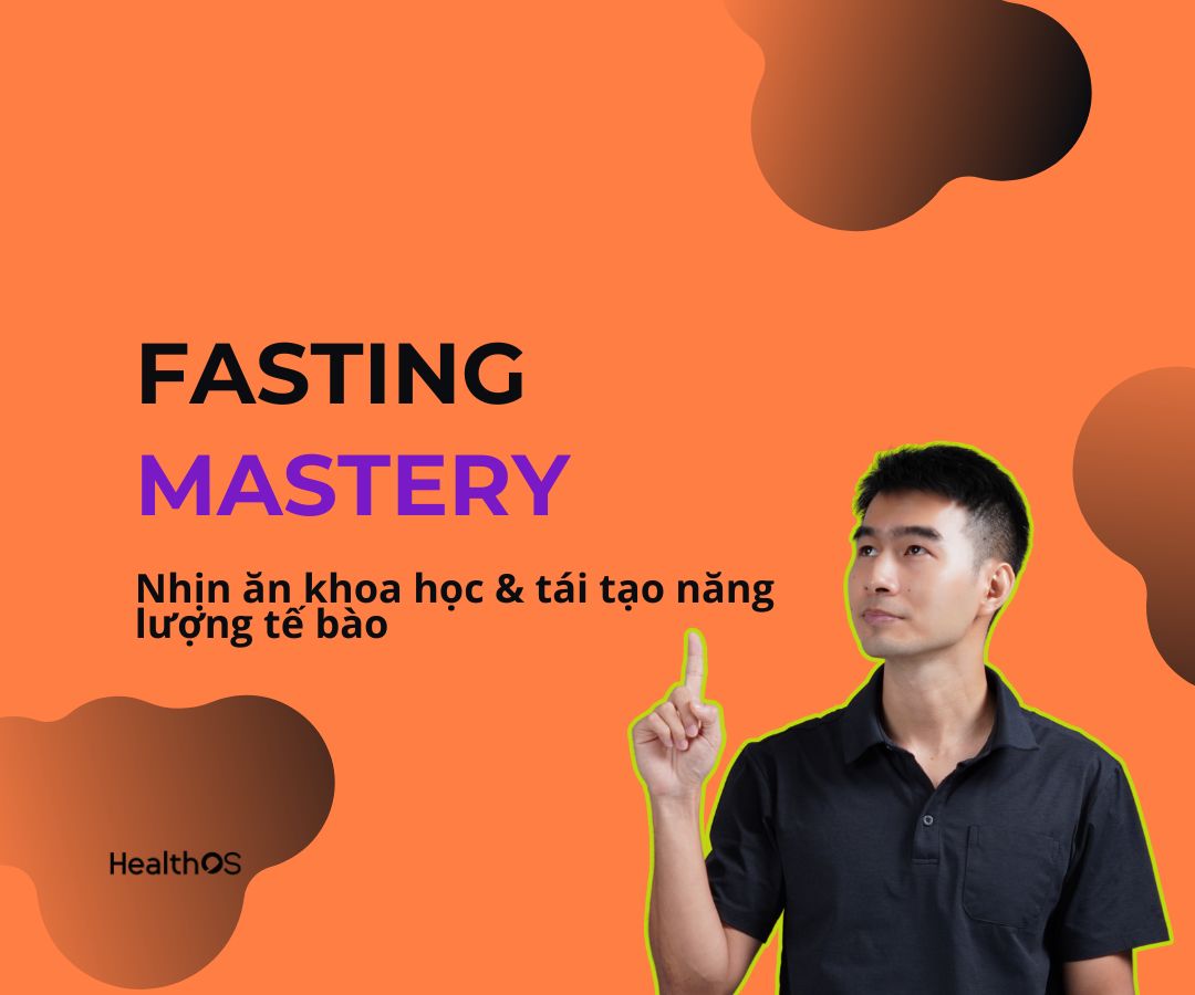 Fasting Mastery – Nhịn ăn khoa học & tái tạo năng lượng tế bào